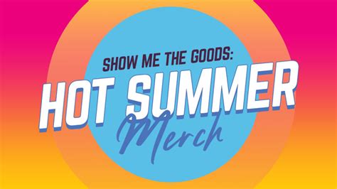 Show Me the Goods: Hot Summer Merch