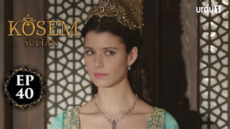 Kosem Sultan | Episode 40 | Turkish Drama | Urdu Dubbing | Urdu1 TV ...