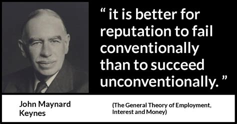 John Maynard Keynes: “it is better for reputation to fail conventionally...”