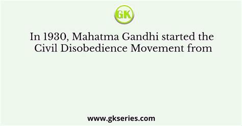 In 1930, Mahatma Gandhi started the Civil Disobedience Movement from