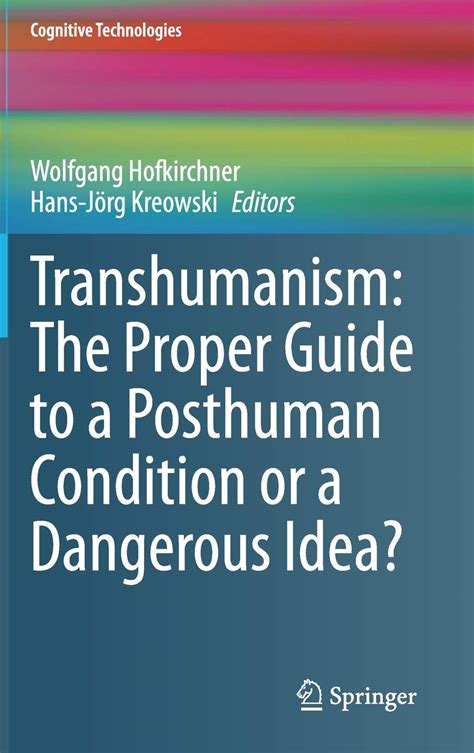 Transhumanism: The Proper Guide to a Posthuman Condition or a Dangerous Idea? by Wolfgang ...