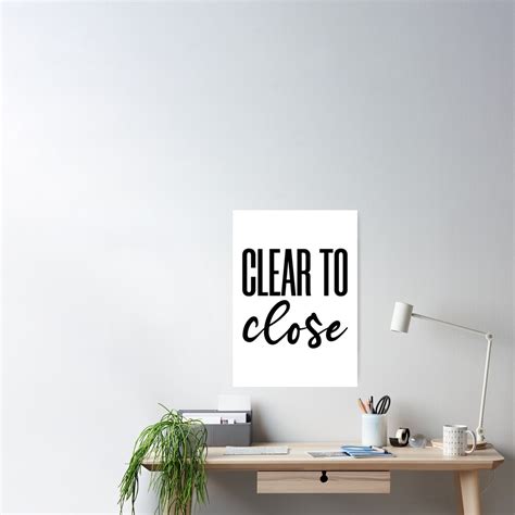 "Clear to close " Poster for Sale by likebakerdo | Redbubble