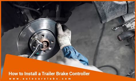 How to Install a Trailer Brake Controller? | Auto Care Labs