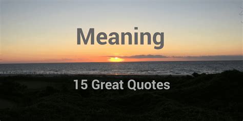 15 Great Quotes About Meaning, Especially at Work