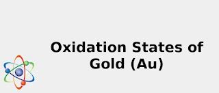 Oxidation States of Gold (Au) [& Origin, Uses, Discovery ... 2022