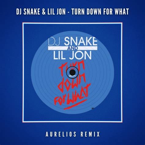 Stream DJ Snake, Lil Jon - Turn Down For What (Aurelios Remix) [FREE ...