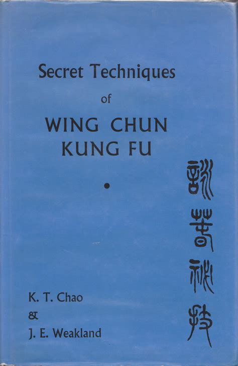 Revealing the Secrets of Wing Chun Kung Fu: Chao, Weakland and the ...