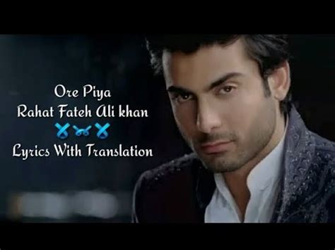 O re Piya New Rahat Fateh Ali Khan l Lyrics With Translation - YouTube