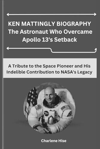 KEN MATTINGLY BIOGRAPHY The Astronaut Who Overcame Apollo 13's Setback ...