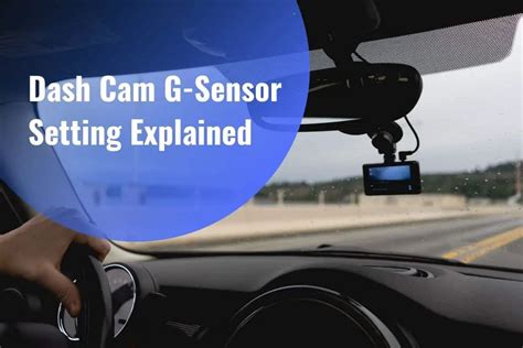 Dash Cam G-Sensor Setting Explained: High Vs. Low Sensitivity