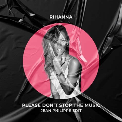 Stream Rihanna - Please Don't Stop The Music (Jean Philippe Edit) by ...