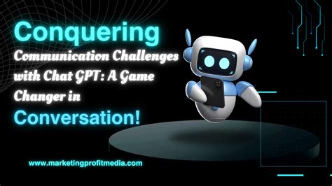 Conquering Communication Challenges with Chat GPT: A Game Changer in Conversation! - Marketing ...