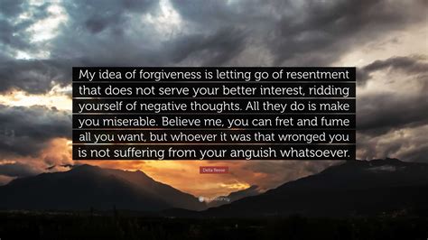 Della Reese Quote: “My idea of forgiveness is letting go of resentment that does not serve your ...