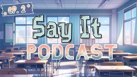 Say It (The Podcast) | SEASON 1 - EPISODE 2 - YouTube