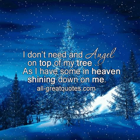 I don’t need and Angel on top of my tree, as I have some in heaven shining down on me. | all ...