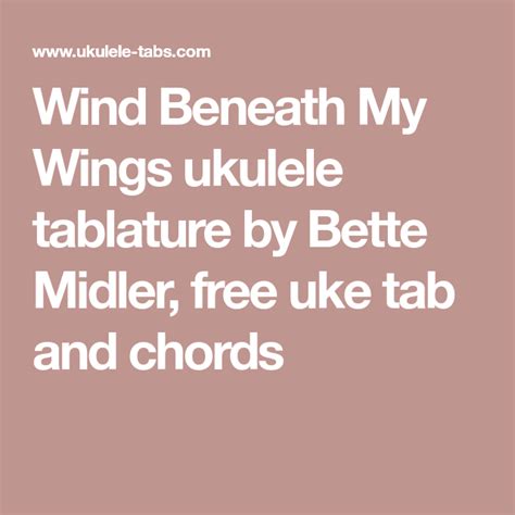 Wind Beneath My Wings ukulele tablature by Bette Midler, free uke tab and chords | Uke tabs, Uke ...