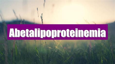 Abetalipoproteinemia Signs Symptoms Causes - YouTube