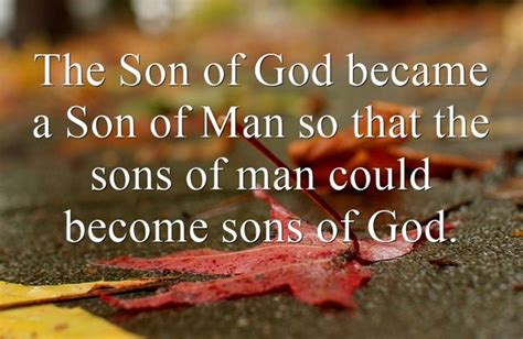 The Son of God became a Son of Man so that the sons of man could... | Be yourself quotes, Son of ...