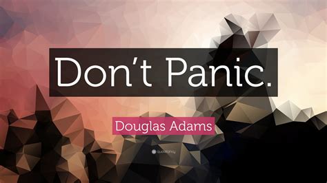 Douglas Adams Quote: “Don’t Panic.”