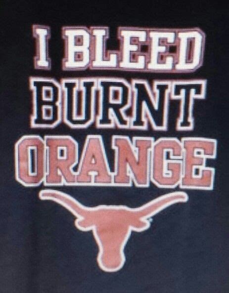 I Bleed Burnt Orange | Texas girl, Texas football, Texas longhorns