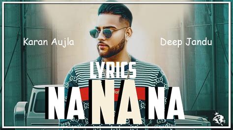 Na Na Na | Lyrics | Karan Aujla | Deep Jandu | Latest Punjabi Songs ...