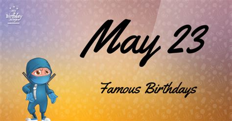 Who Was Born On My Birthday? May 23 Famous Birthdays