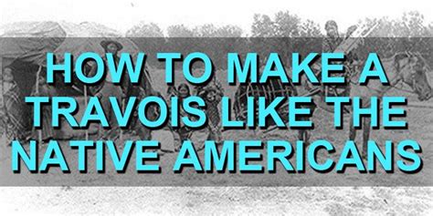 How to Make a Travois Like the Native Americans | Survival Sullivan