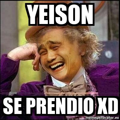 Meme Yao Wonka - yeison se prendio xd - 29877571