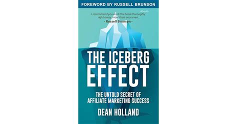 The Iceberg Effect: The Untold Secret Of Affiliate Marketing Success. By Dean Holland by Dean ...