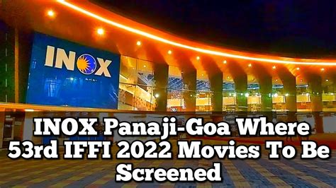 INOX Panaji -Goa Where 53rd IFFI 2022 Movies To Be Screened - YouTube