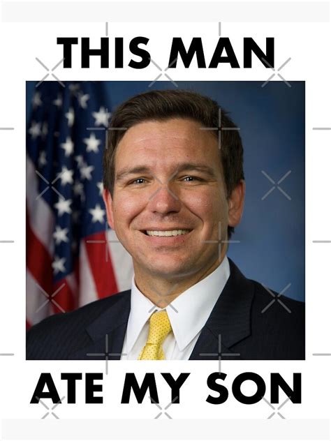 "Governor Ron DeSantis Funny This Man Ate My Son Meme" Photographic ...