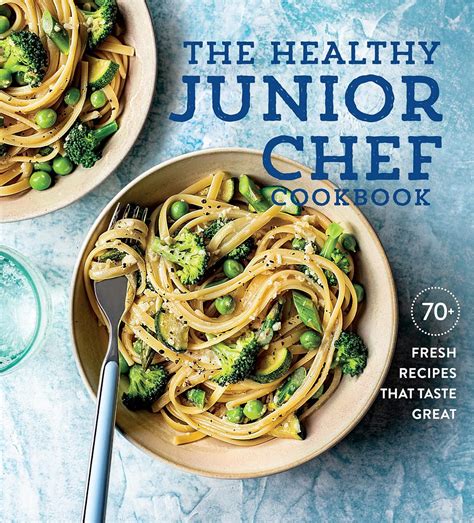 The Healthy Junior Chef Cookbook: 70+ Fresh Recipes that Taste Great - Kindle edition by ...