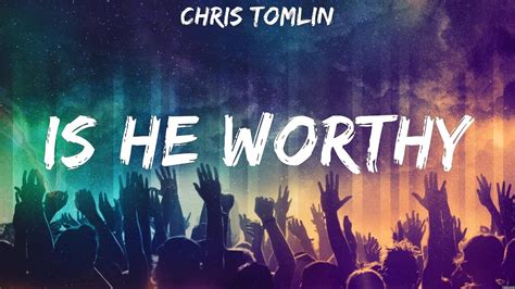 Chris Tomlin Is He Worthy Lyrics Lauren Daigle, Elevation Worship, Chris Tomlin #6 - YouTube