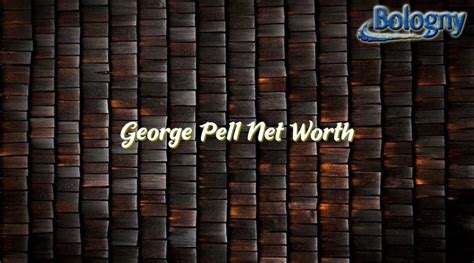 George Pell Net Worth - Bologny