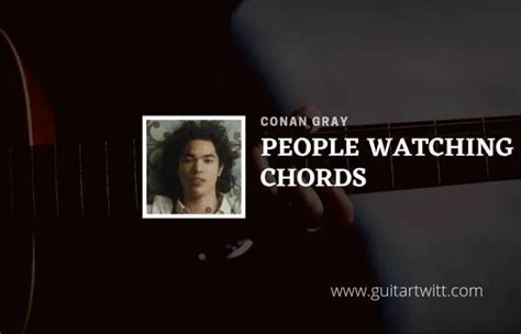 People Watching Chords By Conan Gray - Guitartwitt