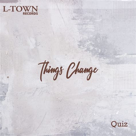 Things Change - song and lyrics by Quiz | Spotify