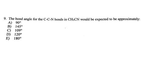 Solved 9. The bond angle for the C-C-N bonds in CH3CN would | Chegg.com