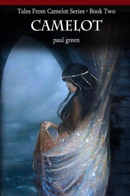 Tales From Camelot Series 2: CAMELOT by Paul Green, Paperback | Barnes ...