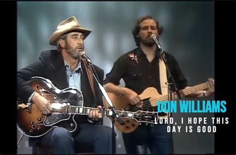 Don Williams Country Song - "Lord I Hope This Day is Good"