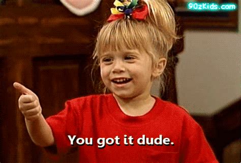 You got it dude! | Michelle tanner, La fête à la maison, Enfance