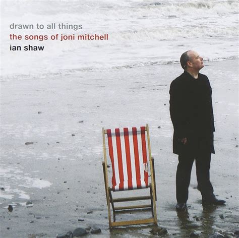 IAN SHAW Drawn to all things: the songs of Joni Mitchell reviews