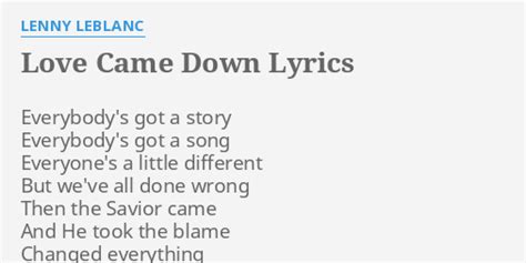 "LOVE CAME DOWN" LYRICS by LENNY LEBLANC: Everybody's got a story...