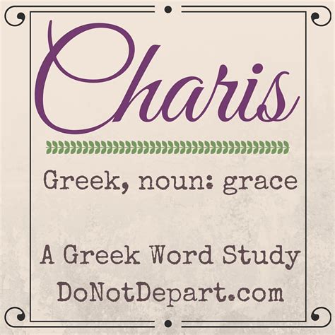 Charis, the Greek Word for Grace - Do Not Depart