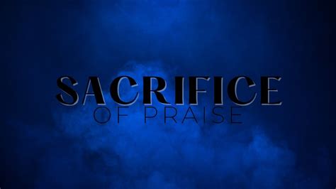 Sacrifice of Praise | The Oasis Church International