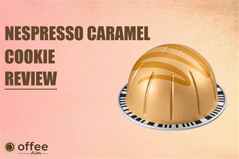 Nespresso Caramel Cookie Review 2023 | Coffee Aim