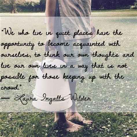 Laura Ingalls Wilder Quotes: Live in the Quiet Places | Laura ingalls wilder quotes, Laura ...