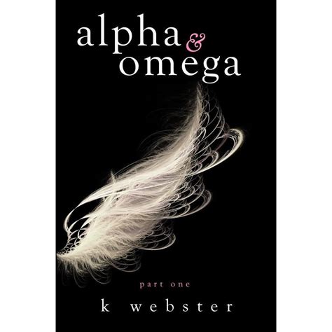 Alpha & Omega by K. Webster — Reviews, Discussion, Bookclubs, Lists