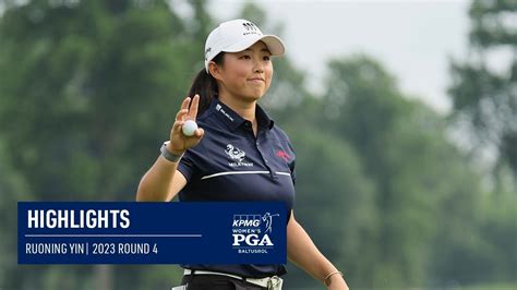 Ruoning Yin | Round 4 Highlights | 2023 KPMG Women's PGA Championship ...