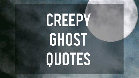 6 Creepy Ghost Quotes - YouTube