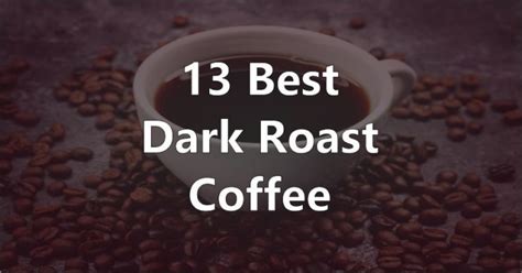 13 Best Dark Roast Coffee Brands of 2023 - Best Coffee Sip